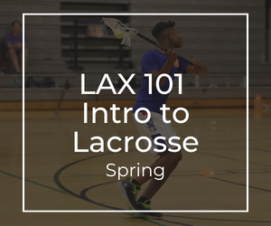 LAX 101 Intro to Lacrosse Spring